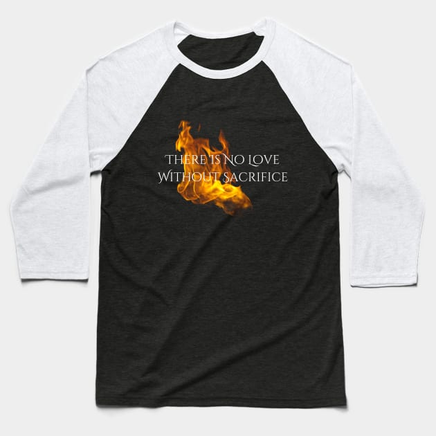 "Love & Sacrifice" --Series Quote (White Text), Fire & Brimstone Scrolls Baseball T-Shirt by Nikole Knight